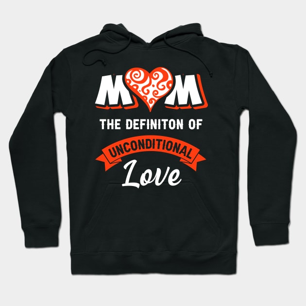 Mom the definition of unconditional love, best mom gift Hoodie by Parrot Designs